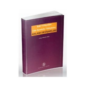 Eski Türkçeden Eski Anadolu Türkçesine Anlam Değişmeleri - Hülya Arslan Erol