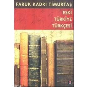 ESKI TÜRKİYE TÜRKÇESİ - FARUK KADRI TİMURTAŞ