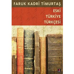 ESKI TÜRKİYE TÜRKÇESİ - FARUK KADRI TİMURTAŞ