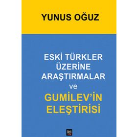 ESKI TÜRKLER ÜZERİNE ARAŞTIRMALAR VE GUMILEV'IN ELEŞTİRİSİ - YUNUS OGUZ
