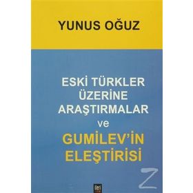ESKI TÜRKLER ÜZERİNE ARAŞTIRMALAR VE GUMILEV'IN ELEŞTİRİSİ - YUNUS OGUZ