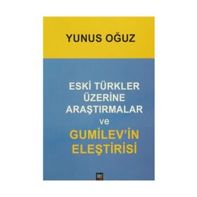 ESKI TÜRKLER ÜZERİNE ARAŞTIRMALAR VE GUMILEV'IN ELEŞTİRİSİ - YUNUS OGUZ