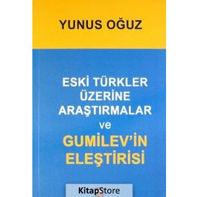 ESKI TÜRKLER ÜZERİNE ARAŞTIRMALAR VE GUMILEV'IN ELEŞTİRİSİ - YUNUS OGUZ