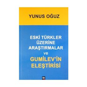 ESKI TÜRKLER ÜZERİNE ARAŞTIRMALAR VE GUMILEV'IN ELEŞTİRİSİ - YUNUS OGUZ