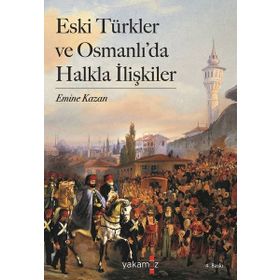 Eski Türkler ve Osmanlı'da Halkla İlişkiler - Yakamoz Yayınları