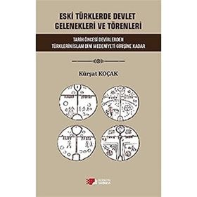 Eski Türklerde Devlet Gelenekleri Ve Törenleri Kürşat Koçak