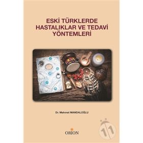 Eski Türklerde Hastalıklar Ve Tedavi Yöntemleri - Mehmet Mandaloğlu