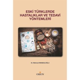 Eski Türklerde Hastalıklar Ve Tedavi Yöntemleri - Mehmet Mandaloğlu