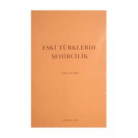 ESKI TÜRKLERDE ŞEHİRCİLİK - FARUK SÜMER