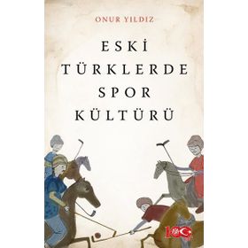 Eski Türklerde Spor Kültürü - Onur Yıldız