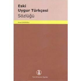 ESKI UYGUR TÜRKÇESİ SÖZLÜĞÜ - AHMET CAFEROĞLU