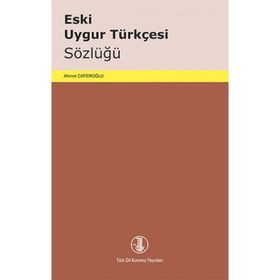 ESKI UYGUR TÜRKÇESİ SÖZLÜĞÜ - AHMET CAFEROĞLU