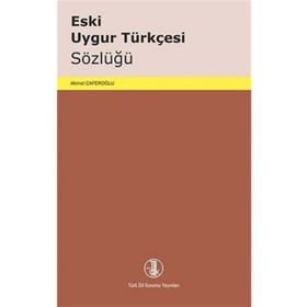 ESKI UYGUR TÜRKÇESİ SÖZLÜĞÜ - AHMET CAFEROĞLU
