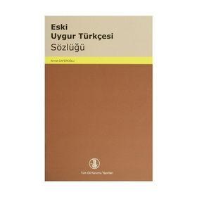 ESKI UYGUR TÜRKÇESİ SÖZLÜĞÜ - AHMET CAFEROĞLU