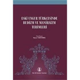 Eski Uygur Türkçesinde Budizm ve Manihaizm Terimleri Hacer Tokyürek Türk Dil Kurumu Yayınları