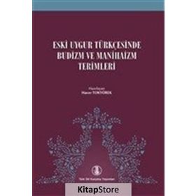 Eski Uygur Türkçesinde Budizm ve Manihaizm Terimleri Hacer Tokyürek Türk Dil Kurumu Yayınları