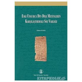 Eski Uygurca Din Dışı Metinlerin Karşılaştırmalı Söz Varlığı - Özlem Ayazlı