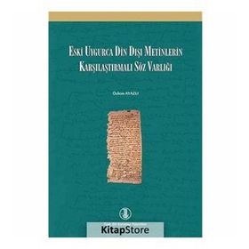 Eski Uygurca Din Dışı Metinlerin Karşılaştırmalı Söz Varlığı - Özlem Ayazlı