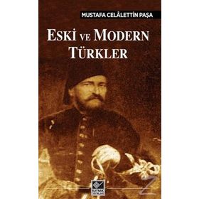 Eski ve Modern Türkler - Mustafa Celalettin Paşa