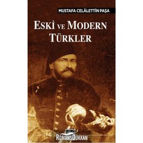 Eski ve Modern Türkler - Mustafa Celalettin Paşa