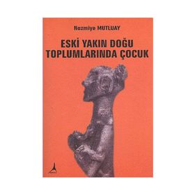 ESKI YAKIN DOĞU TOPLUMLARINDA ÇOCUK - NAMIYE MUTLUAY