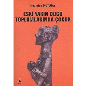 ESKI YAKIN DOĞU TOPLUMLARINDA ÇOCUK - NAMIYE MUTLUAY