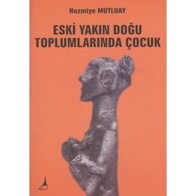 ESKI YAKIN DOĞU TOPLUMLARINDA ÇOCUK - NAMIYE MUTLUAY