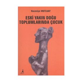 ESKI YAKIN DOĞU TOPLUMLARINDA ÇOCUK - NAMIYE MUTLUAY