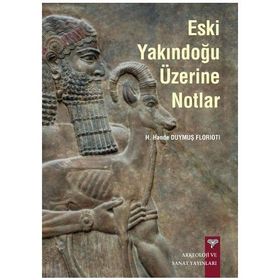 Eski Yakındoğu Üzerine Notlar - H. Hande Duymuş Florioti
