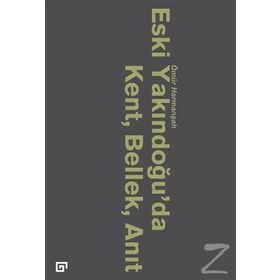 Eski Yakındoğu’da Kent, Bellek, Anıt - Ömür Harmanşah