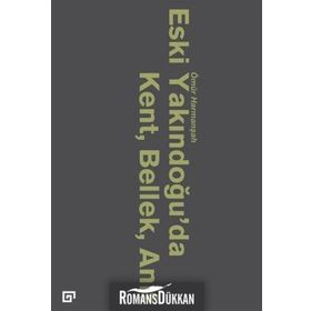 Eski Yakındoğu’da Kent, Bellek, Anıt - Ömür Harmanşah