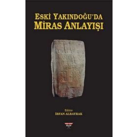 Eski Yakındoğu'da Miras Anlayışı - İrfan Albayrak