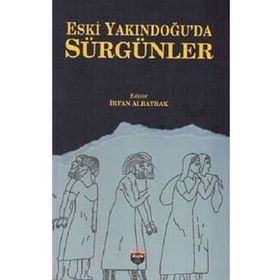 Eski Yakındoğu'da Sürgünler İrfan Albayrak