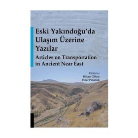 Eski Yakındoğu'da Ulaşım Üzerine Yazılar - Bilcan Gökce, Pınar Pınarcık