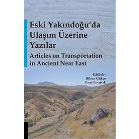 Eski Yakındoğu'da Ulaşım Üzerine Yazılar - Bilcan Gökce, Pınar Pınarcık