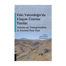 Eski Yakındoğu'da Ulaşım Üzerine Yazılar - Bilcan Gökce, Pınar Pınarcık