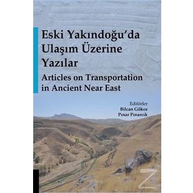 Eski Yakındoğu'da Ulaşım Üzerine Yazılar - Bilcan Gökce, Pınar Pınarcık