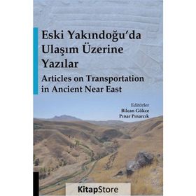 Eski Yakındoğu'da Ulaşım Üzerine Yazılar - Bilcan Gökce, Pınar Pınarcık