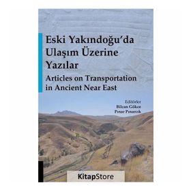 Eski Yakındoğu'da Ulaşım Üzerine Yazılar - Bilcan Gökce, Pınar Pınarcık