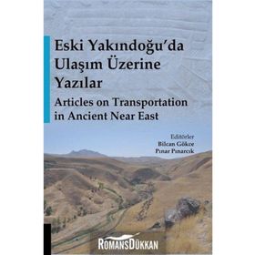 Eski Yakındoğu'da Ulaşım Üzerine Yazılar - Bilcan Gökce, Pınar Pınarcık