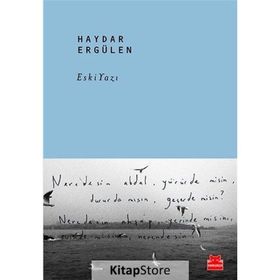 Eski Yazı - Haydar Ergülen