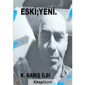 Eski; Yeni - K. Barış İlbi