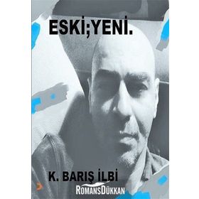 Eski; Yeni - K. Barış İlbi