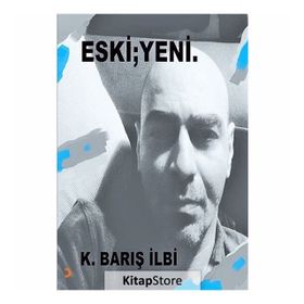 Eski; Yeni - K. Barış İlbi