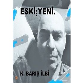 Eski; Yeni - K. Barış İlbi