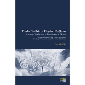 Eski Yeni Yayınları Emir Kuşçu Dinler Tarihinin Eleştirel Bağlamı Jeneoloji Yapıbozum Post/Kolonyal Eleştiri