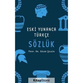 ESKI YUNANCA TÜRKÇE SÖZLÜK - GÜLER ÇELGİN
