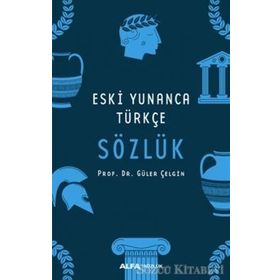 ESKI YUNANCA TÜRKÇE SÖZLÜK - GÜLER ÇELGİN
