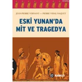 ESKI YUNAN'DA MIT VE TRAGEDYA - PIERRE VIDAL-NAQUET;JEAN-PIERRE VERNANT