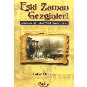 ESKI ZAMAN GEZGINLERI AMIN MAALOUF- ORHAN PAMUK- NEDIM GÜRSEL - TÜLAY ÖZEKİN
